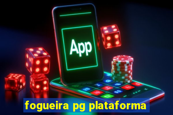 fogueira pg plataforma